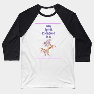 My Spirit Creature is a Unicorn Baseball T-Shirt